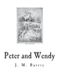 Peter and Wendy: The Boy Who Wouldn't Grow Up - Paperback