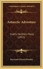 Antarctic Adventure: Scott's Northern Party (1915) - Hardcover