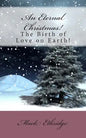 An Eternal Christmas!: The Birth of Love on Earth! - Paperback