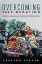 Overcoming Self-Negation: The Church and Junkanoo in Contemporary Bahamian Society - Paperback