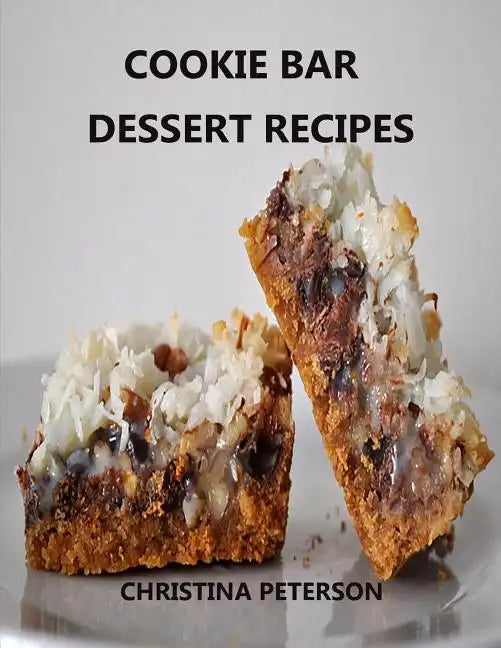 Cookie Bar Dessert Recipes: Every title has space for notes, Cinderella Crisps, Blondie Brownies, Chocolate Caramel Delight, and more - Paperback