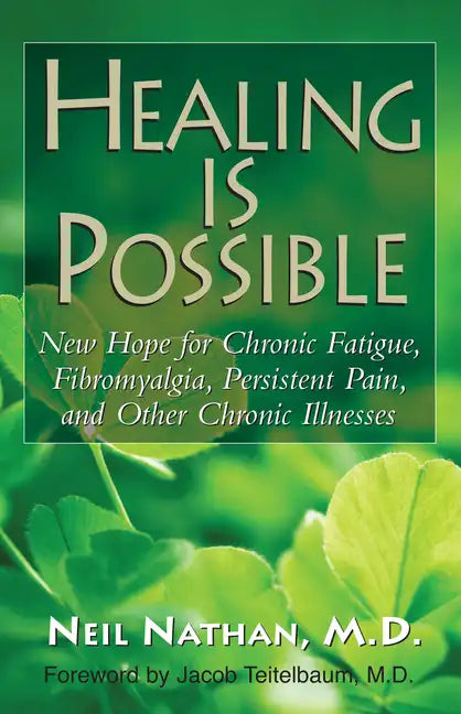 Healing Is Possible: New Hope for Chronic Fatigue, Fibromyalgia, Persistent Pain, and Other Chronic Illnesses - Hardcover