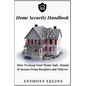 Home Security Handbook: How To Keep Your Home Safe, Sound & Secure From Burglars and Thieves - Paperback