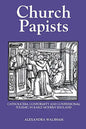 Church Papists: Catholicism, Conformity and Confessional Polemic in Early Modern England - Paperback
