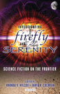 Investigating Firefly and Serenity: Science Fiction on the Frontier - Paperback