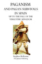 Paganism and Pagan Survivals in Spain: Up to the Fall of the Visigothic Kingdom - Paperback