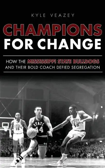 Champions for Change: How the Mississippi State Bulldogs and Their Bold Coach Defied Segregation - Hardcover