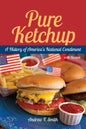 Pure Ketchup: A History of America's National Condiment with Recipes - Paperback