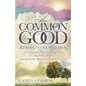 The Common Good: Rising of a New Dawn How Living a More Conscious Life Can Heal a Nation One Heart, One Mind, One Thought at a Time - Paperback