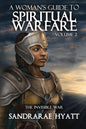 A Woman's Guide to Spiritual Warfare: Volume 2: THE INVISIBLE WAR - Paperback
