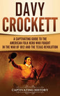 Davy Crockett: A Captivating Guide to the American Folk Hero Who Fought in the War of 1812 and the Texas Revolution - Hardcover