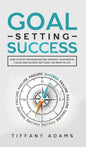 Goal Setting Success: How To Stop Procrastination, Improve Your Mental Focus, And Achieve Any Goal You Want in Life - Hardcover