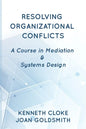 Resolving Organizational Conflicts: A Course on Mediation & Systems Design - Paperback