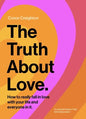 The Truth about Love: How to Really Fall in Love with Your Life and Everyone in It - Hardcover