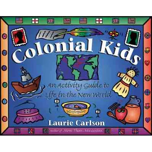 Colonial Kids: An Activity Guide to Life in the New World - Paperback