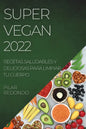 Super Vegan 2022: Recetas Saludables Y Deliciosas Para Limpiar Tu Cuerpo - Paperback