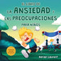 El libro de la ansiedad y las preocupaciones para niños: El poder de la calma se presenta en este libro ilustrado para niños que enseña sobre hablar, - Paperback