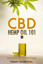 CBD Hemp Oil 101: The Essential Beginner's Guide To CBD and Hemp Oil to Improve Health, Reduce Pain and Anxiety, and Cure Illnesses - Paperback