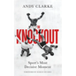 The Knockout: Sport's Most Decisive Moment - Hardcover