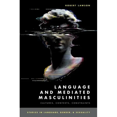 Language and Mediated Masculinities: Cultures, Contexts, Constraints - Paperback