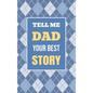 Tell Me, Dad, Your Best Story: A Family Keepsake Gift to Share a Father's Story and Memories - Hardcover