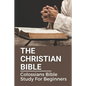 The Christian Bible: Colossians Bible Study For Beginners: Paul'S Letters - Paperback