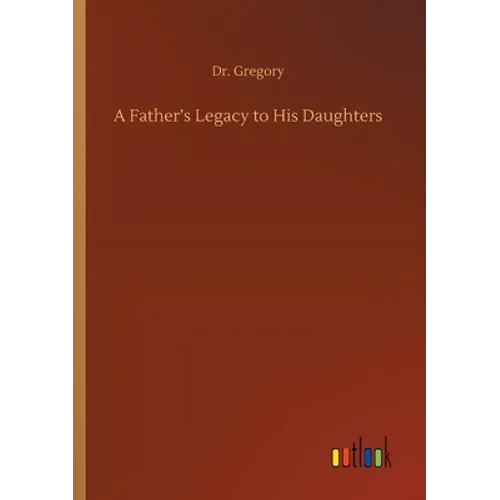 A Father's Legacy to His Daughters - Paperback