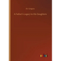 A Father's Legacy to His Daughters - Paperback