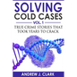 Solving Cold Cases: True Crime Stories that Took Years to Crack - Paperback