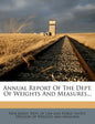 Annual Report of the Dept. of Weights and Measures... - Paperback