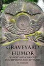 Graveyard Humor: Quaint and Curious Inscriptions and Epitaphs - Paperback