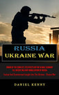 Russia Ukraine War: Origin Of The Conflict, Its Effects On The Global Economy Till Recent Military Mobilization By Russia (Factual And Summarised Insi - Paperback