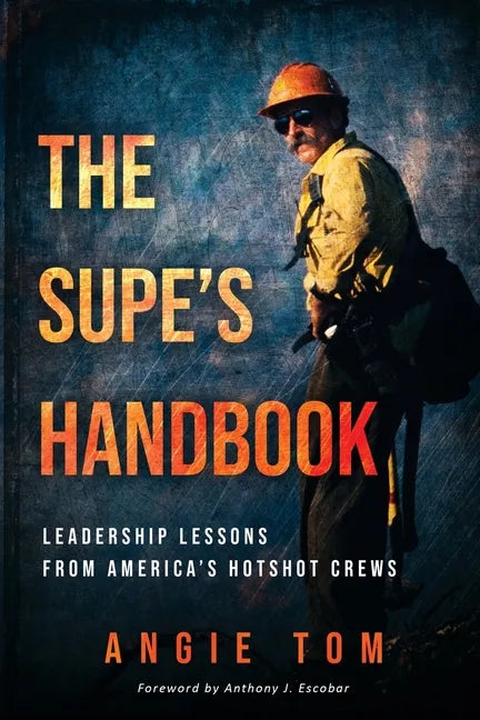 The Supe's Handbook: Leadership Lessons from America's Hotshot Crews - Paperback