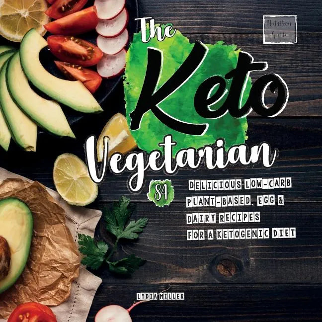 The Keto Vegetarian: 84 Delicious Low-Carb Plant-Based, Egg & Dairy Recipes For A Ketogenic Diet (Nutrition Guide) - Paperback