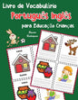 Livro de Vocabulário Português Inglês para Educação Crianças: Livro infantil para aprender 200 Português Inglês palavras básicas - Paperback