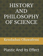 History and Philosophy of Science: Plastic And Its Effect - Paperback