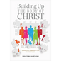 Building Up the Body of Christ: Skills for Responsible Church Leadership - Paperback