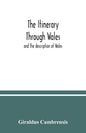 The itinerary through Wales: and The description of Wales - Paperback