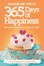 365 Days of Happiness - Because happiness is a piece of cake: The Special Edition: A day-by-day guide to being happy - Paperback