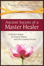 Ancient Secrets of a Master Healer: A Western Skeptic, An Eastern Master, And Life's Greatest Secrets - Paperback