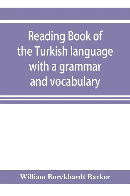 Reading book of the Turkish language with a grammar and vocabulary: containing a selection of original tales, literally translated and accompanied by - Paperback
