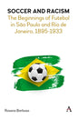 Soccer and Racism: The Beginnings of Futebol in São Paulo and Rio de Janeiro, 1895-1933 - Paperback