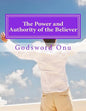 The Power and Authority of the Believer: Understanding the Great Provision That God Has Made for Us - Paperback