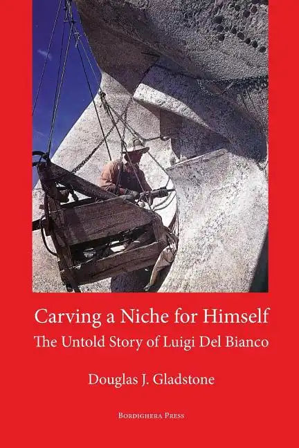 Carving a Niche for Himself: The Untold Story of Luigi del Bianco and Mount Rushmore - Paperback