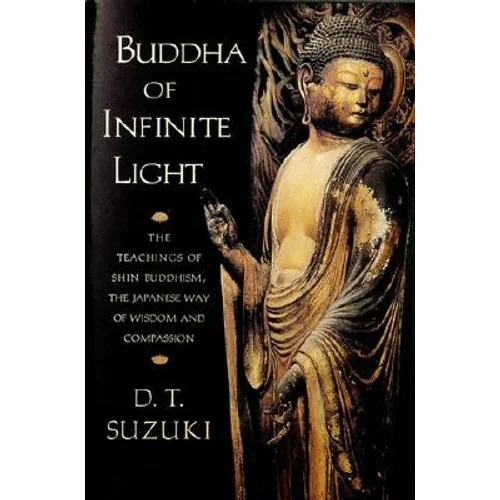 Buddha of Infinite Light: The Teachings of Shin Buddhism, the Japanese Way of Wisdom and Compassion - Paperback