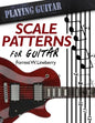 Scale Patterns for Guitar: 134 Melodic Sequences for Mastering the Guitar Fretboard - Paperback