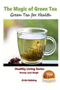 The Magic of Green Tea - Green Tea for Health - Paperback