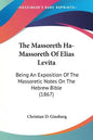 The Massoreth Ha-Massoreth Of Elias Levita: Being An Exposition Of The Massoretic Notes On The Hebrew Bible (1867) - Paperback