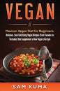 Vegan: Mexican Vegan Diet for Beginners: Delicious, Soul-Satisfying Vegan Recipes (from Tamales to Tostadas) that supplements a Raw Vegan Lifestyle - Hardcover