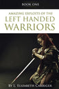 Amazing Exploits of the Left Handed Warrior Series Book One: Book One of the Left Handed Warriors Series - Paperback
